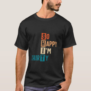 T-shirt Alors heureux, je suis trente 30ème anniversaire d