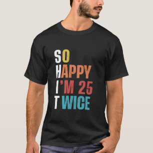 T-shirt Alors Joyeux, j'ai 25 ans deux fois plus drôle, 50