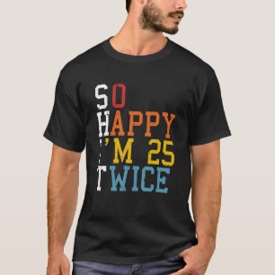 T-shirt Alors Joyeux Je suis 25 Deux fois 50e anniversaire