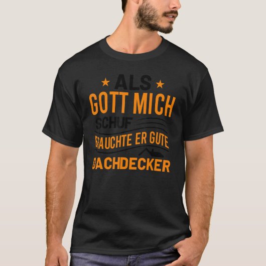 T-shirt Als Gott Mich Schuf Brauchte Er Gute Dachdecker (Devant)