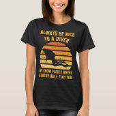 T-shirt Always Be Nice To a Diver  Scuba Diving Dive (Devant)