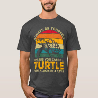 T-shirt Always Be Yours Unless You Can Be Aurtle Funnyurtl