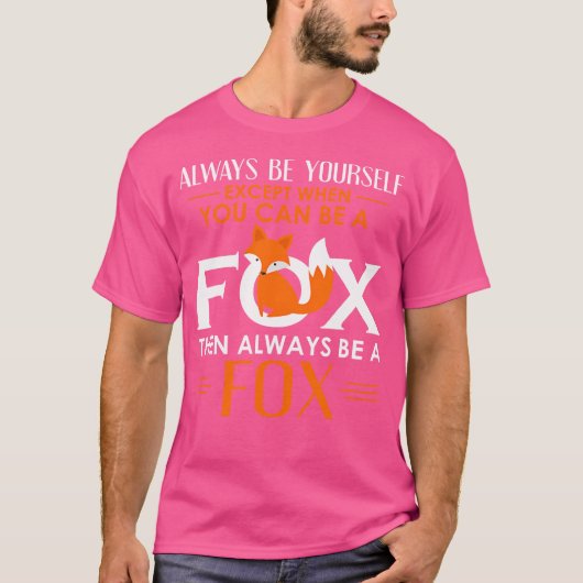 T-shirt Always Be Yourself Except When You Can Be A Fox (Devant)