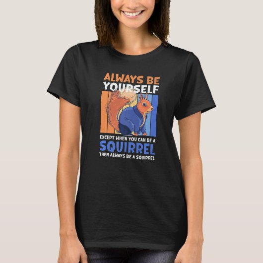 T-shirt Always be yourself except when you can be a Squirr (Devant)