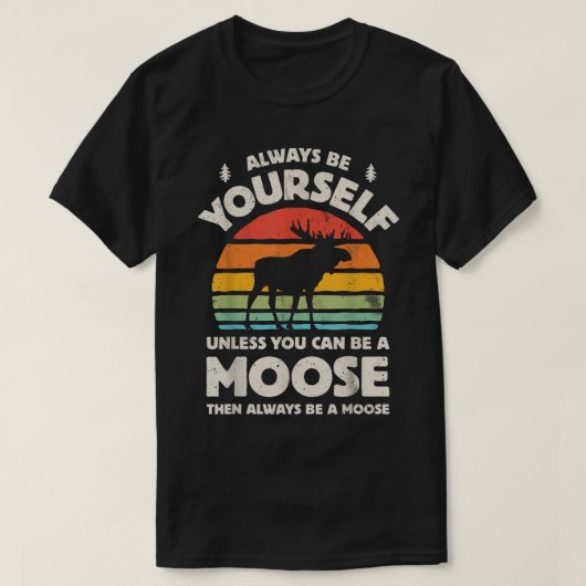 T-shirt Always Be Yourself Funny Moose Retro Design (Design devant)