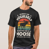 T-shirt Always Be Yourself Funny Moose Retro Design (Devant)