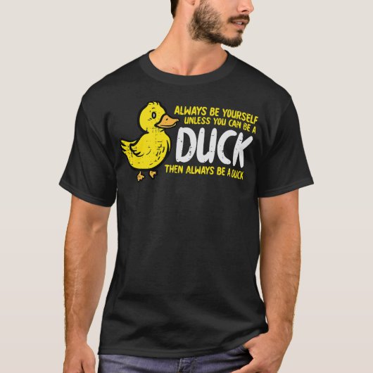 T-shirt Always Be Yourself Unless Duck Funny Women Men Kid (Devant)