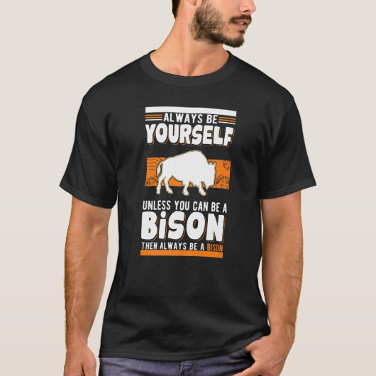 T-shirt Always be yourself Unless you can be a Bison Buffa (Devant)