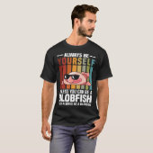 T-shirt Always Be Yourself Unless You Can Be A Blobfish (Devant entier)