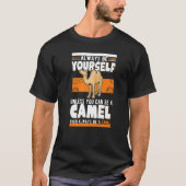 T-shirt Always be yourself Unless you can be a Camel (Devant)