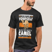 T-shirt Always be yourself Unless you can be a Camel (Devant)