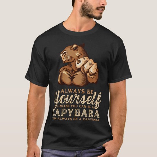 T-shirt Always Be Yourself Unless You Can Be A Capybara (Devant)