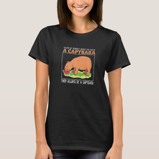 T-shirt Always Be Yourself Unless You Can Be A  Capybara H (Devant)