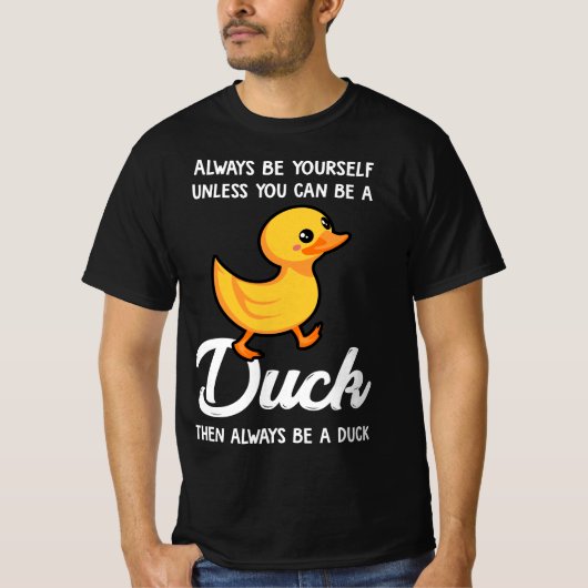 T-shirt Always Be Yourself Unless You Can Be A Duck  (Devant)