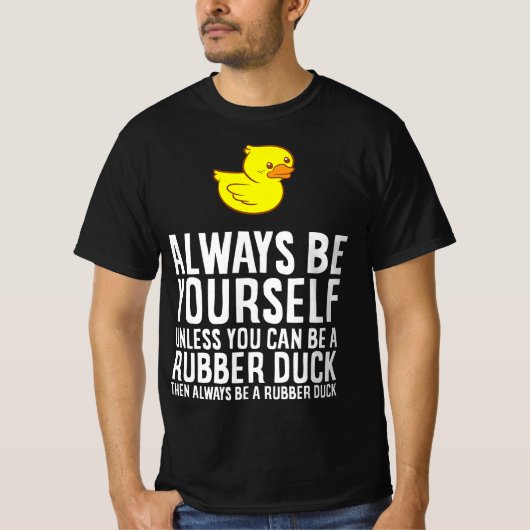 T-shirt Always Be Yourself Unless You Can Be A Duck - Duck (Devant)
