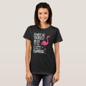 T-shirt Always Be Yourself Unless You Can Be A Flamingo (Devant entier)