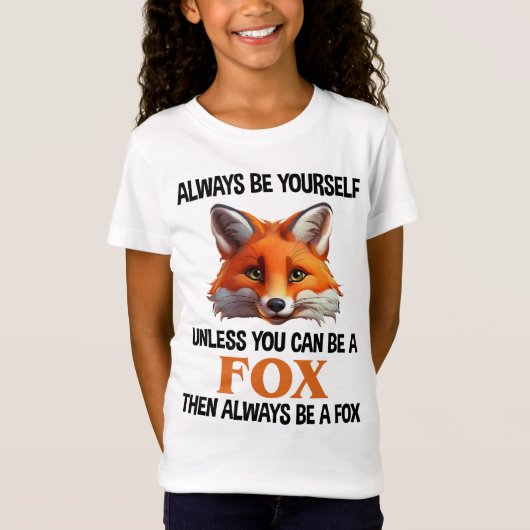 T-Shirt Always Be Yourself Unless You Can Be A Fox (Devant)