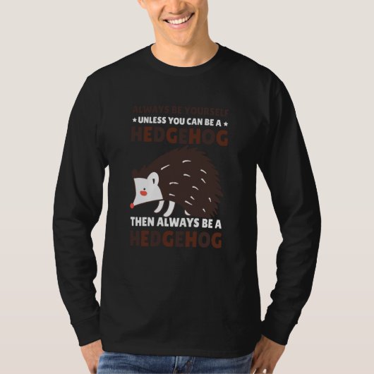 T-shirt Always be Yourself unless you can be a Hedgehog 8 (Devant)