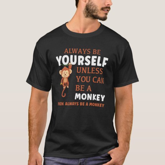 T-shirt Always Be Yourself Unless You Can Be A Monkey (Devant)