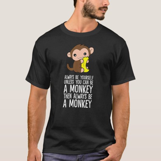 T-shirt Always Be Yourself Unless You Can Be A Monkey (Devant)