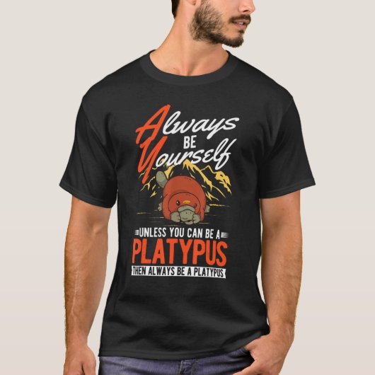 T-shirt Always be yourself Unless you can be a Platypus (Devant)