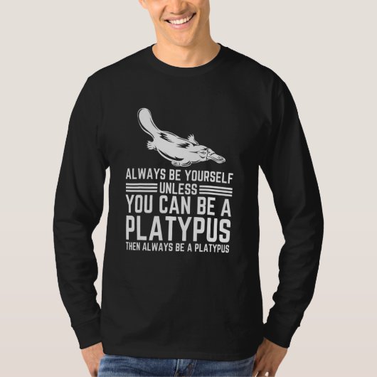 T-shirt Always Be Yourself Unless You Can Be A Platypus (Devant)
