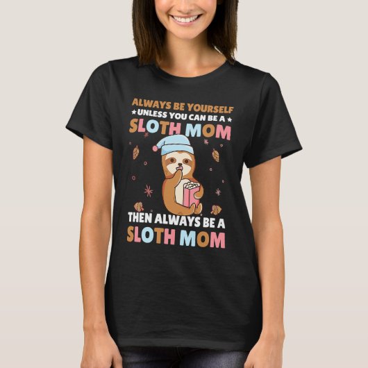 T-shirt Always be yourself unless you can be a Sloth Mom t (Devant)