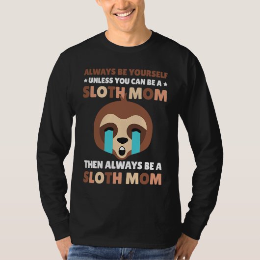 T-shirt Always be yourself unless you can be a Sloth Mom t (Devant)