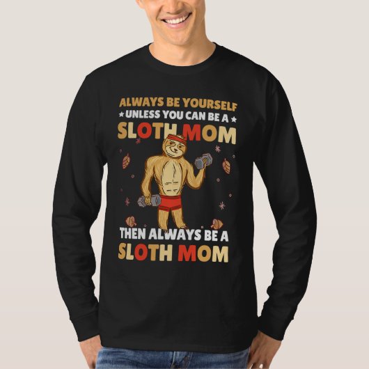 T-shirt Always be yourself unless you can be a Sloth Mom t (Devant)