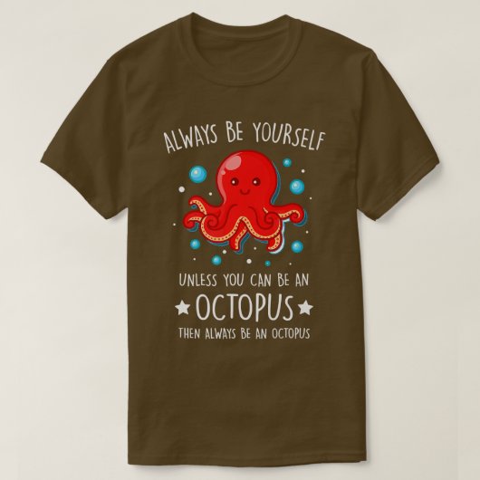 T-shirt Always Be yourself unless you can be Octopus Funny (Design devant)