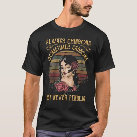 T-shirt Always Chingona Sometimes Cabrona But Never Pendej (Devant)
