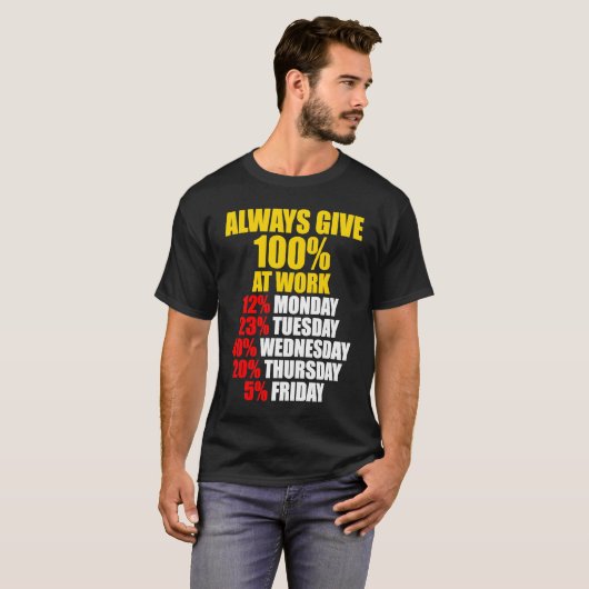 T-shirt Always Give 100 At Work Monday Through Friday (Devant entier)