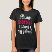 T-shirt Always Mother Forever Friend Teens Family Matching (Devant)