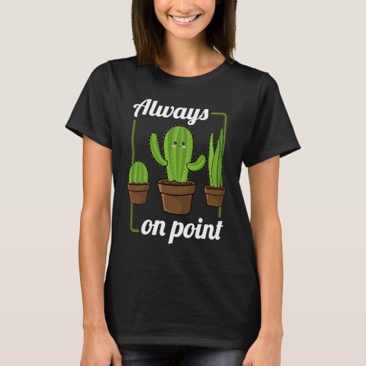 T-shirt Always On Point  Cactus Hugger Succulent Plant (Devant)