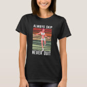 T-shirt Always Skip Dont Quit Retro Skipping Rope Jumping (Devant)