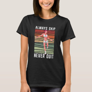 T-shirt Always Skip Dont Quit Retro Skipping Rope Jumping 