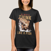 T-shirt Always Think Like A Fish Device Fish Trap (Devant)