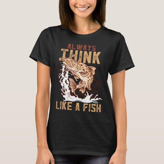 T-shirt Always Think Like A Fish Device Fish Trap (Devant)