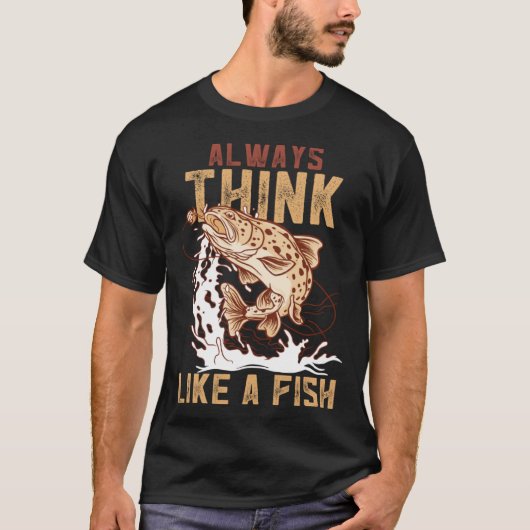 T-shirt Always Think Like A Fish Device Fish Trap (Devant)