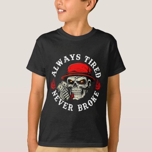 T-shirt Always Tired Never Broke Funny Skull (on Back)  (Devant)