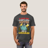 T-shirt Amateur d'oiseaux canariens Good Days commence ave (Devant entier)