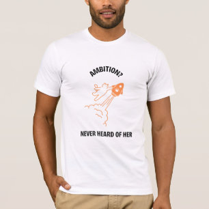 T-shirt Ambition ? Jamais entendu parler d'elle - Fusée de