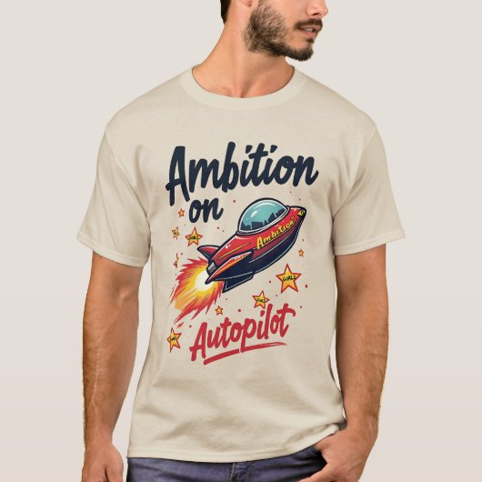T-shirt Ambition sur le vaisseau spatial ironique autopilo (Devant)