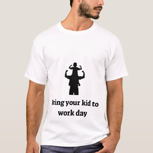 T-shirt Amène ton enfant au travail (Devant)
