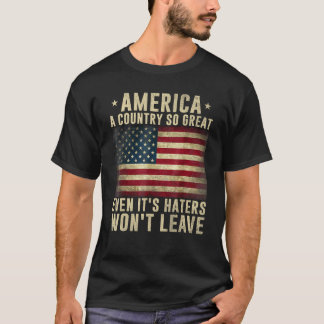 T-shirt America a country so great even it's Haters won't 