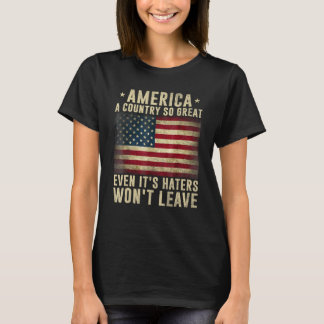 T-shirt America a country so great even it's Haters won't 