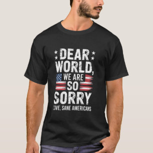 T-shirt Américains sains cher monde nous sommes désolés