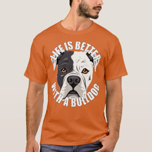 T-shirt American Bulldog Life is Better With A Dog Happy P