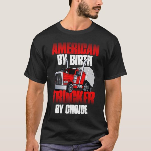 T-shirt American by Birth Trucker par Choice Truck Driver (Devant)