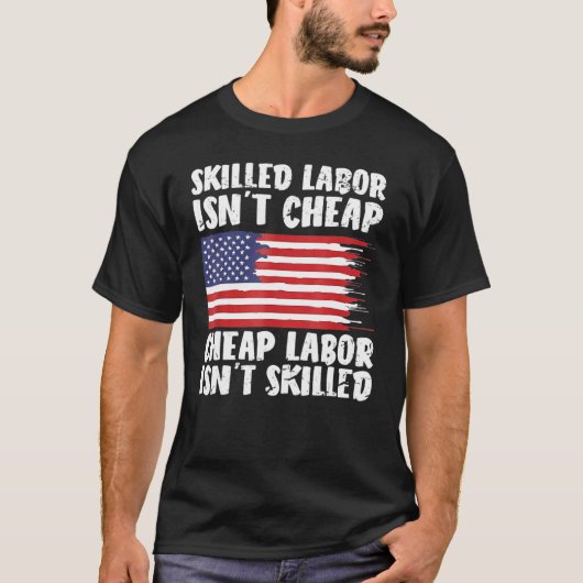 T-shirt American Flag Skilled Labor Isn't Cheap Labor Day (Devant)